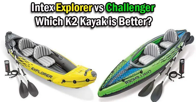 Intex Explorer vs Challenger: Which K2 Kayak is Better?