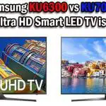 Samsung KU6300 vs KU7000